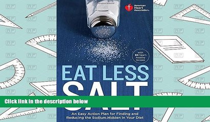 Read Online American Heart Association Eat Less Salt: An Easy Action Plan for Finding and Reducing