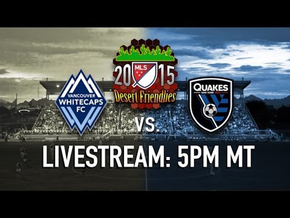 Vancouver Whitecaps vs. San Jose Earthquakes | 2015 MLS Preseason