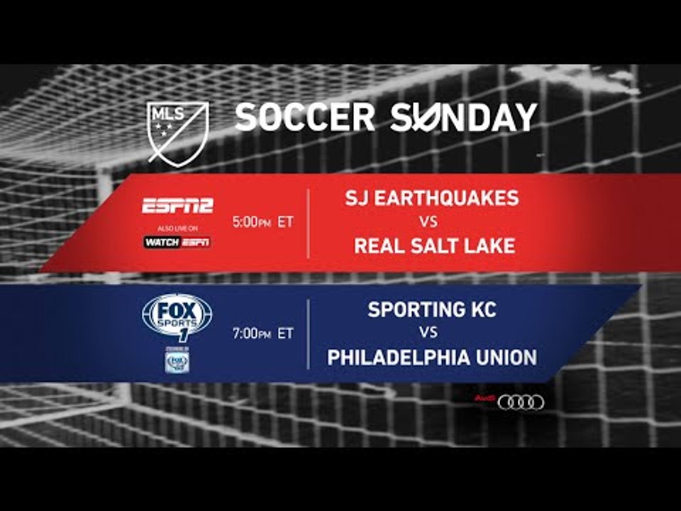 SOCCER SUNDAY: SJ Earthquakes vs. Real Salt Lake and Sporting KC vs. Philadelphia Union