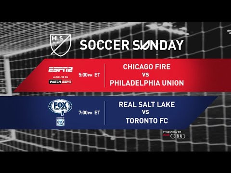 SOCCER SUNDAY: Chicago Fire vs. Philadelphia Union and Real Salt Lake vs. Toronto FC