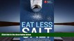 Read Online American Heart Association Eat Less Salt: An Easy Action Plan for Finding and Reducing