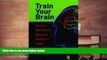 Read Book Train Your Brain: How to Maximize Memory Ability in Older Adulthood Robert G Winningham