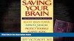 Read Book Saving Your Brain: The Revolutionary Plan to Boost Brain Power, Improve Memory, and