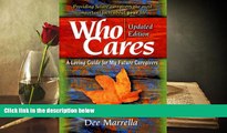 Read Book Who Cares: A Loving Guide for My Future Caregivers Dee Marrella  For Online