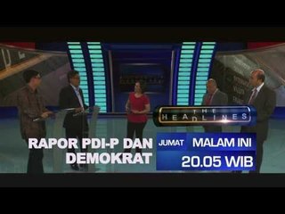 Talkshow The Headlines Malam ini Pukul 20.05 WIB "Rapor PDI-P dan Demokrat"