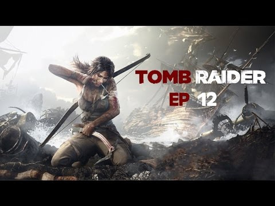 Tomb Raider (2013) - Ep 12 - Balèze ! - Playthrough FR ᴴᴰ