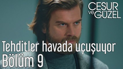 Cesur ve Güzel 9. Bölüm Tehditler Havada Uçuşuyor