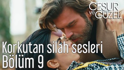 Cesur ve Güzel 9. Bölüm Korkutan Silah Sesleri