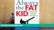 PDF  Always the Fat Kid: The Truth About the Enduring Effects of Childhood Obesity Trial Ebook