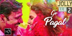 Jolly LLB 2 - GO PAGAL Video Song - Akshay Kumar - Subhash Kapoor - Huma Qureshi