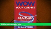 BEST PDF  Wow Your Clients: How To Land Clients And Build Long-Term Relationships TRIAL EBOOK