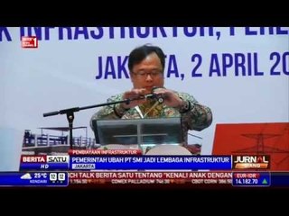 Pemerintah Ubah PT SMI Menjadi Lembaga Infrastruktur