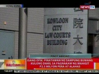 BT: Isang OFW sa Hong Kong, pinatawan ng 10 buwang kulong dahil sa pagnanakaw ng mahigit P2.5-M