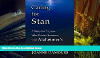 Read Online Caring for Stan: A Story for Anyone Who Knows Someone with Alzheimer s Joanne Damours