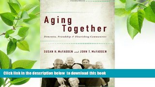 Download [PDF]  Aging Together: Dementia, Friendship, and Flourishing Communities Susan H.