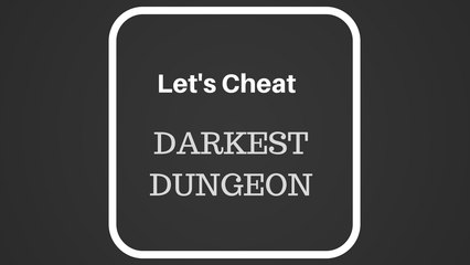 Darkest Dungeon - Let's Cheat