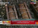 BT: Vintage bombs, nahukay sa   isang construction site