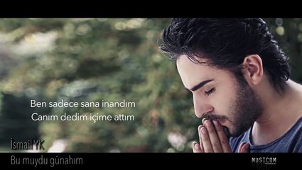 İSMAİL YK — BU MUYDU GÜNAHIM