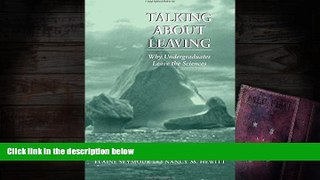 READ ONLINE  Talking About Leaving: Why Undergraduates Leave The Sciences  BEST PDF