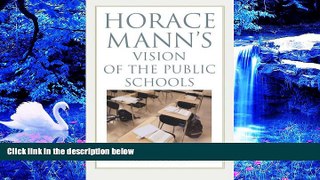 Epub Horace Mann s Vision of the Public Schools: Is it Still Relevant? PDF [DOWNLOAD]