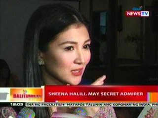 BT: Sheena Halili, may secret admirer