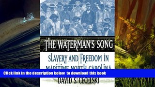 PDF [DOWNLOAD] The Waterman s Song: Slavery and Freedom in Maritime North Carolina David S.
