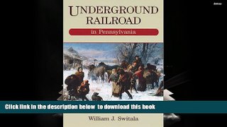 BEST PDF  Underground Railroad in Pennsylvania William J. Switala [DOWNLOAD] ONLINE