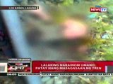 QRT: Lalaking nakainom umano, patay nang   masagasaan ng tren