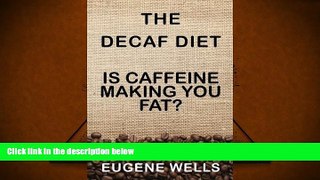 Download [PDF]  The Decaf Diet: Is Caffeine Making You Fat? Pre Order