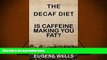 Download [PDF]  The Decaf Diet: Is Caffeine Making You Fat? Pre Order