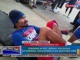 NTG: Training ni Rep. Pacquiao sa Amerika, magsisimula na ngayong araw (050812)