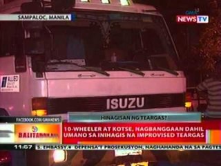 BT: 10-wheeler at kotse, nagbanggaan dahil umano sa inihagis na improvised teargas