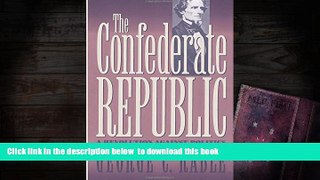 PDF [FREE] DOWNLOAD  The Confederate Republic: A Revolution against Politics (Civil War America)