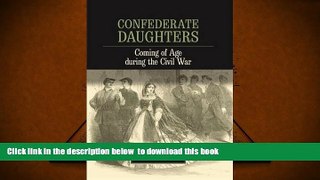 BEST PDF  Confederate Daughters: Coming of Age during the Civil War Victoria E. Ott FOR IPAD
