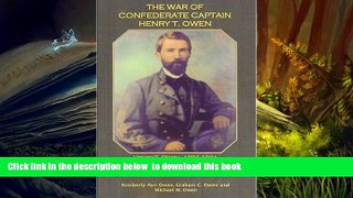 BEST PDF  The War of Confederate Captain Henry T. Owen Kimberly Ayn Owen READ ONLINE