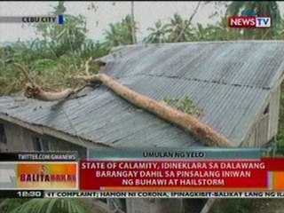 BT: State of calamity, idineklara sa 2   barangay sa Cebu dahil sa pinsala ng   buhawi at hailstorm