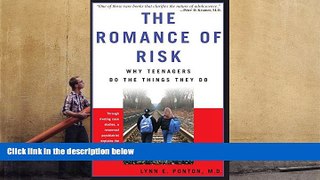 Read Online The Romance Of Risk: Why Teenagers Do The Things They Do For Ipad
