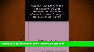 PDF [FREE] DOWNLOAD  Monitor: The Story of the Legendary Civil War Ironclad and the Man Whose