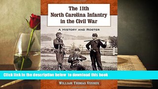 PDF [FREE] DOWNLOAD  The 11th North Carolina Infantry in the Civil War: A History and Roster