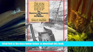 PDF [DOWNLOAD] Iron from the Deep: The Discovery and Recovery of the USS Monitor Robert E.