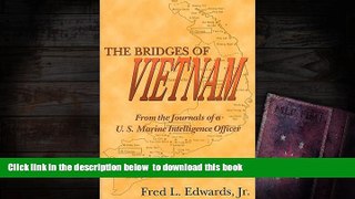 BEST PDF  The Bridges of Vietnam: From the Journals of A U.S. Marine Intelligence Officer Fred L.,