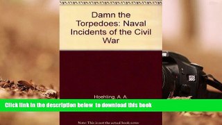 PDF [DOWNLOAD] Damn the Torpedoes: Naval Incidents of the Civil War A. A. Hoehling TRIAL EBOOK