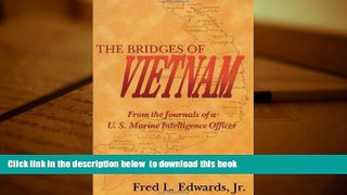 BEST PDF  The Bridges of Vietnam: From the Journals of a U.S. Marine Intelligence Officer Fred L.