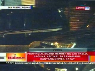 BT: Provincial board member sa San Pablo Laguna, kritikal sa pamamaril; kanyang driver, patay