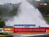 BT: Solidum: Wala pang namomonitor na crack sa paligid ng Angat dam