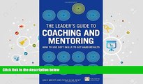 Download The Leader s Guide to Coaching   Mentoring: How to Use Soft Skills to Get Hard Results