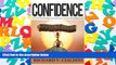 Free PDF Confidence: How To Be More Confident, Build Self-Esteem And Gain Self-Confidence Fast