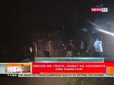 BT: Driver ng truck, iginiit na aksidente ang nangyari