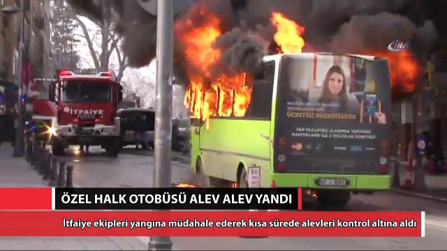 Özel halk otobüsü alev alev yandı