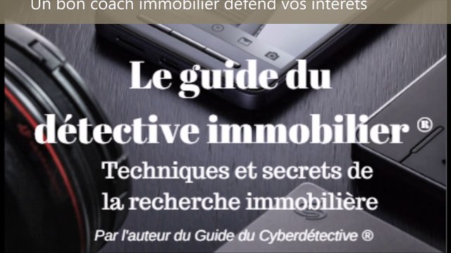 La mission du coach immobilier : la défense de vos intérêts - Détective Immobilier ®